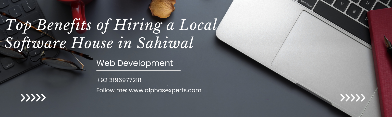 Top Benefits of Hiring a Local Software House in Sahiwal