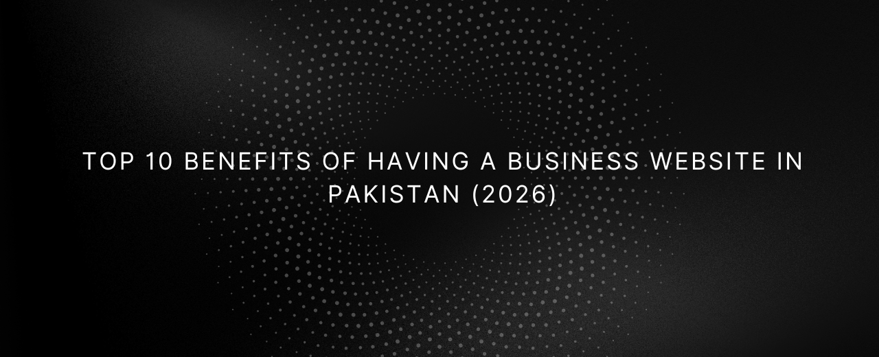Top 10 Benefits of Having a Business Website in Pakistan (2026) - blog post by AlphaExperts